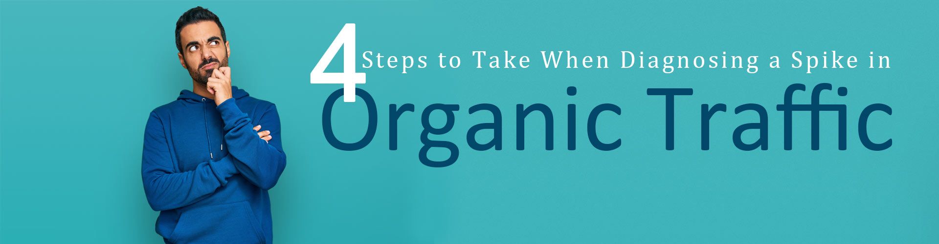 4 steps to take when diagnosing a spike in organic traffic